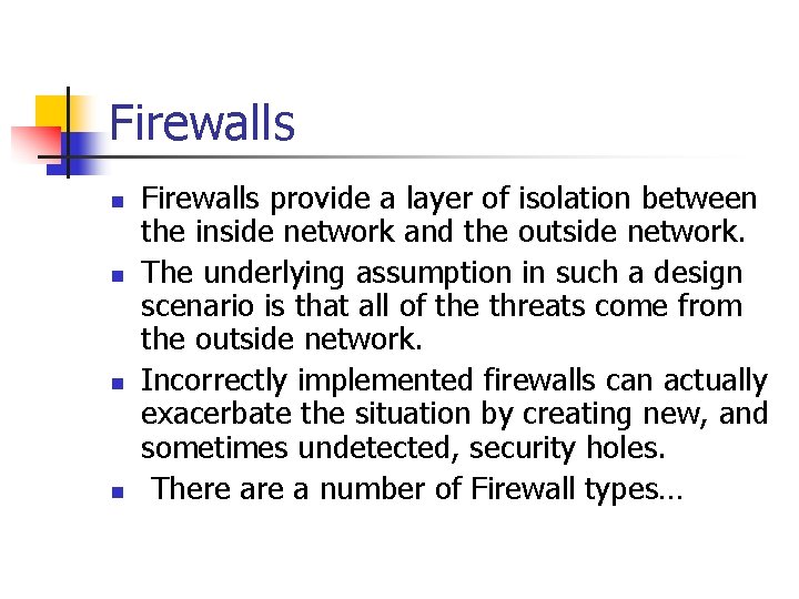 Firewalls n n Firewalls provide a layer of isolation between the inside network and