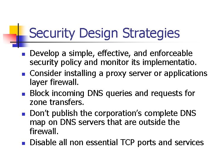 Security Design Strategies n n n Develop a simple, effective, and enforceable security policy