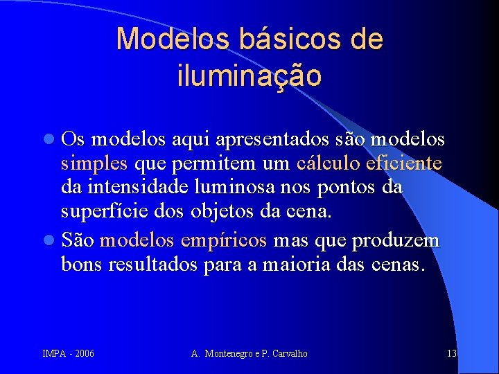 Modelos básicos de iluminação l Os modelos aqui apresentados são modelos simples que permitem