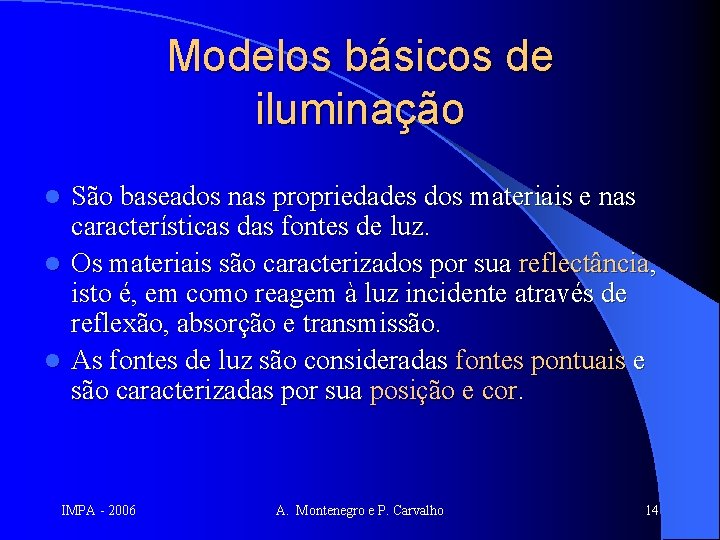 Modelos básicos de iluminação São baseados nas propriedades dos materiais e nas características das