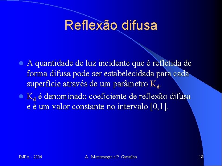 Reflexão difusa A quantidade de luz incidente que é refletida de forma difusa pode