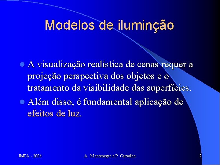 Modelos de iluminção l A visualização realística de cenas requer a projeção perspectiva dos