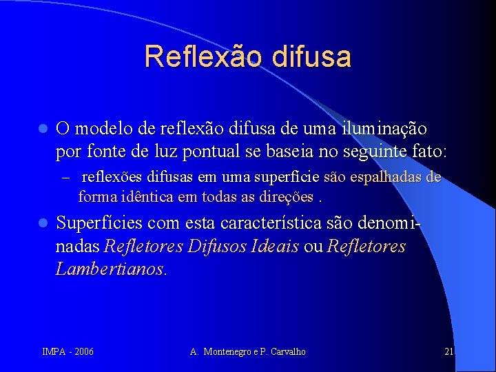 Reflexão difusa l O modelo de reflexão difusa de uma iluminação por fonte de
