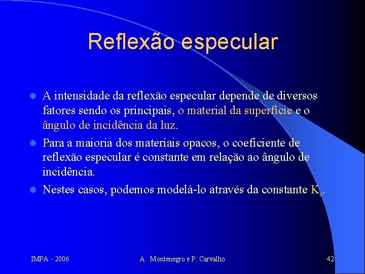Reflexão especular A intensidade da reflexão especular depende de diversos fatores sendo os principais,
