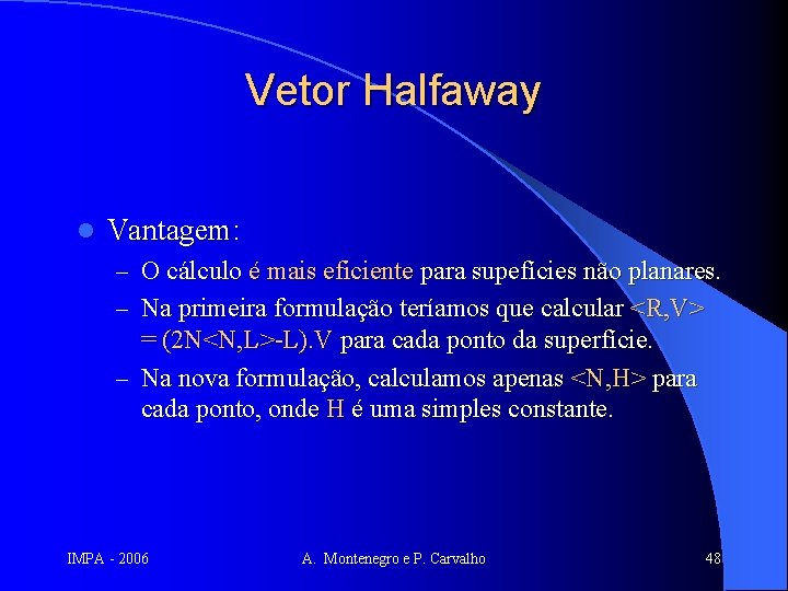 Vetor Halfaway l Vantagem: – O cálculo é mais eficiente para supefícies não planares.