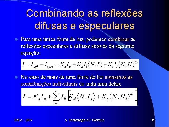 Combinando as reflexões difusas e especulares l Para uma única fonte de luz, podemos