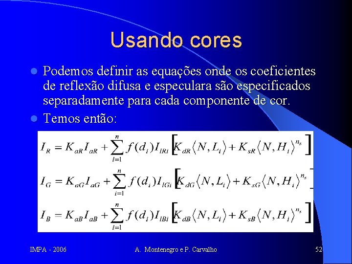 Usando cores Podemos definir as equações onde os coeficientes de reflexão difusa e especulara