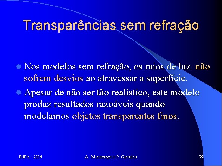 Transparências sem refração l Nos modelos sem refração, os raios de luz não sofrem