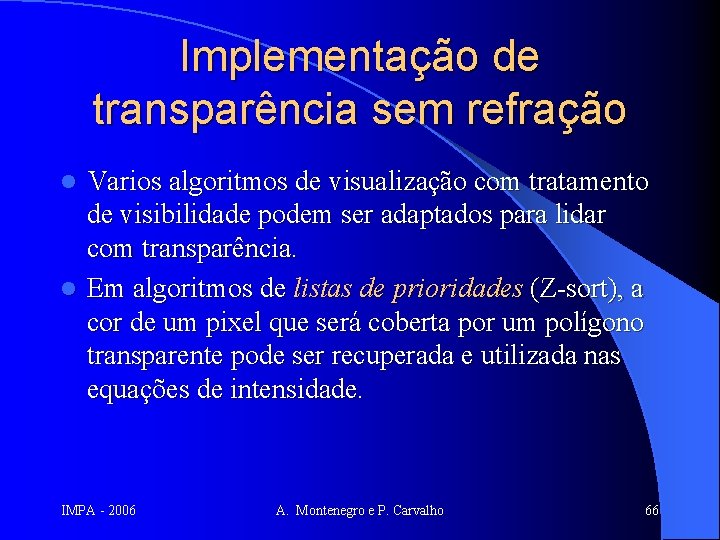 Implementação de transparência sem refração Varios algoritmos de visualização com tratamento de visibilidade podem