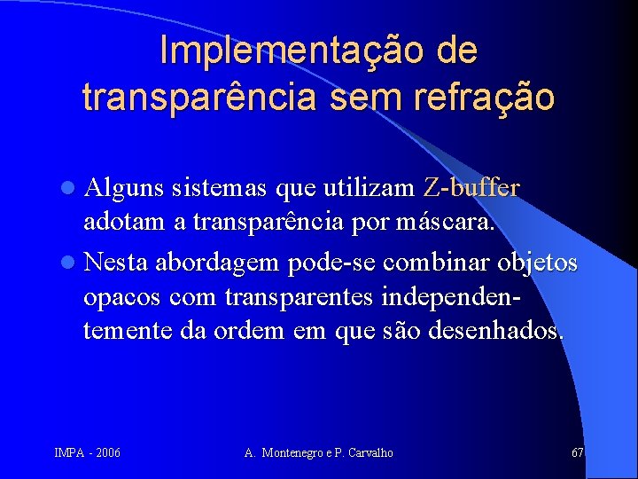 Implementação de transparência sem refração l Alguns sistemas que utilizam Z-buffer adotam a transparência