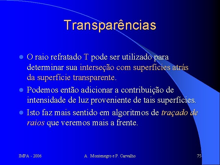 Transparências O raio refratado T pode ser utilizado para determinar sua interseção com superfícies