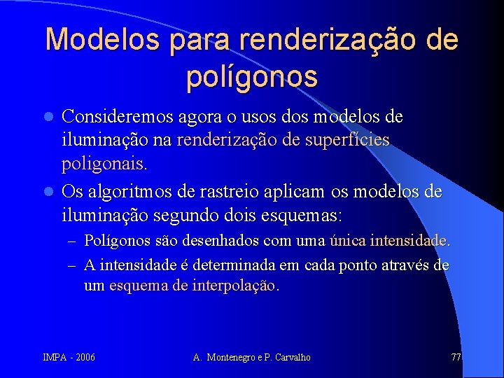 Modelos para renderização de polígonos Consideremos agora o usos dos modelos de iluminação na