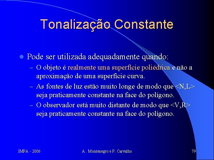 Tonalização Constante l Pode ser utilizada adequadamente quando: – O objeto é realmente uma