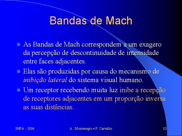 Bandas de Mach As Bandas de Mach correspondem a um exagero da percepção de