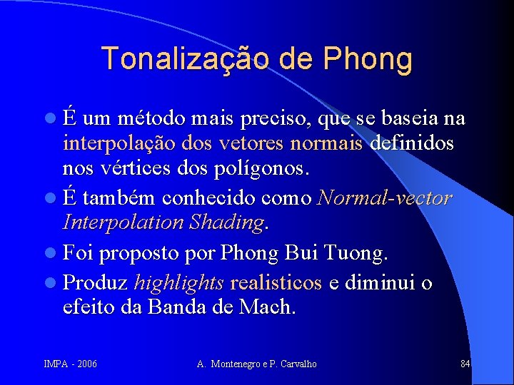 Tonalização de Phong l É um método mais preciso, que se baseia na interpolação