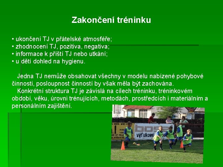 Zakončení tréninku • ukončení TJ v přátelské atmosféře; • zhodnocení TJ, pozitiva, negativa; •