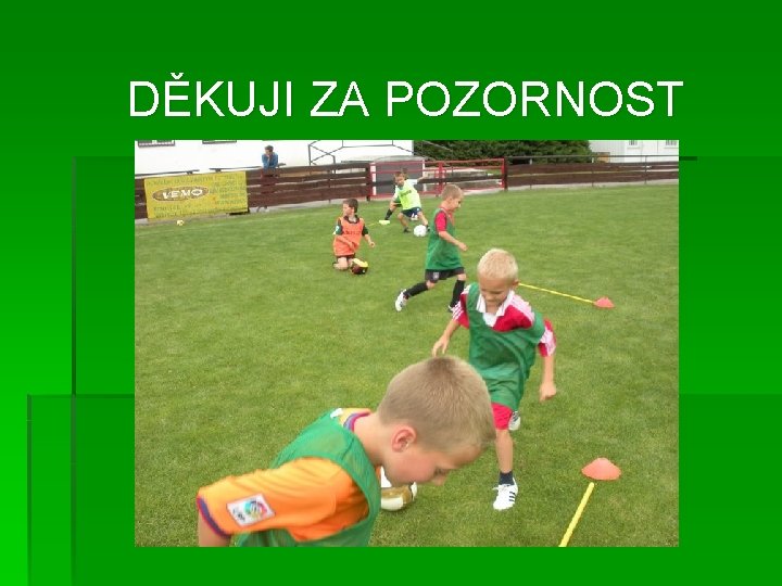 DĚKUJI ZA POZORNOST 