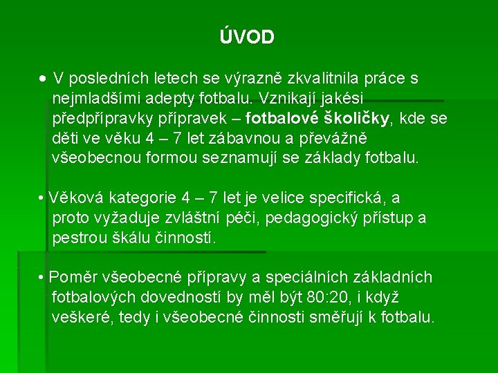 ÚVOD • V posledních letech se výrazně zkvalitnila práce s nejmladšími adepty fotbalu. Vznikají