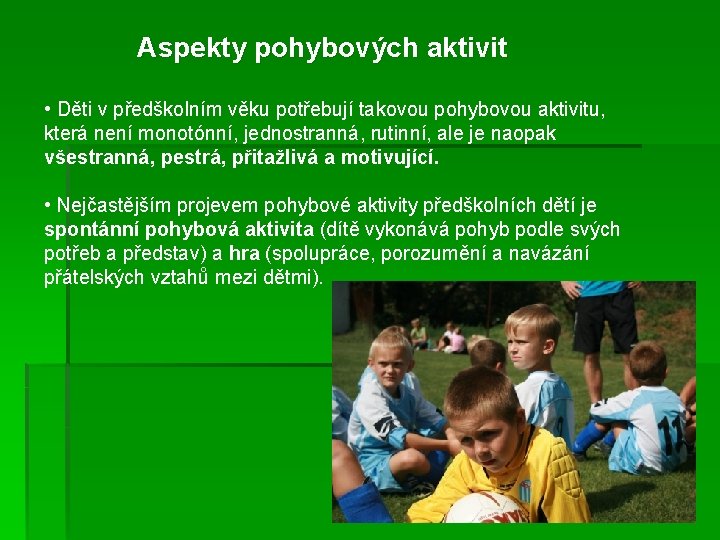 Aspekty pohybových aktivit • Děti v předškolním věku potřebují takovou pohybovou aktivitu, která není