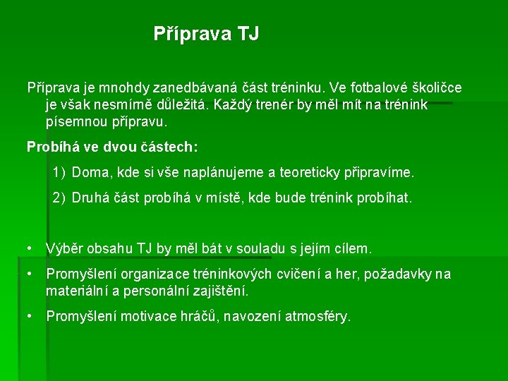 Příprava TJ Příprava je mnohdy zanedbávaná část tréninku. Ve fotbalové školičce je však nesmírně