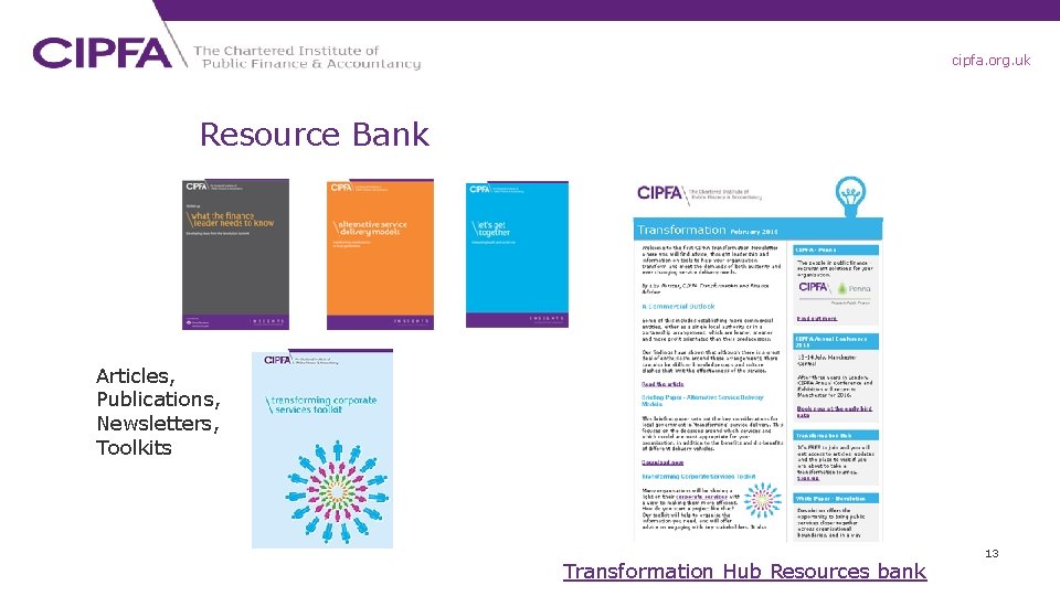 cipfa. org. uk Resource Bank Articles, Publications, Newsletters, Toolkits Transformation Hub Resources bank 13