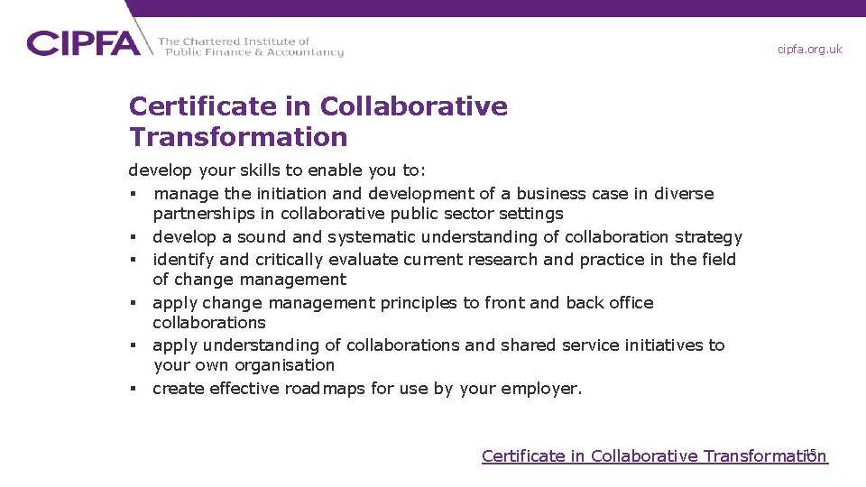 cipfa. org. uk Certificate in Collaborative Transformation develop your skills to enable you to: