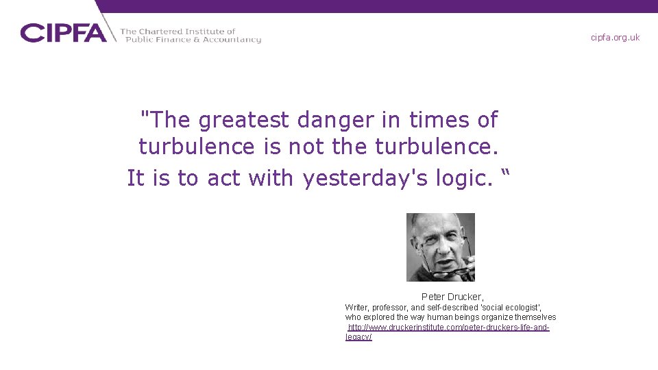 cipfa. org. uk "The greatest danger in times of turbulence is not the turbulence.