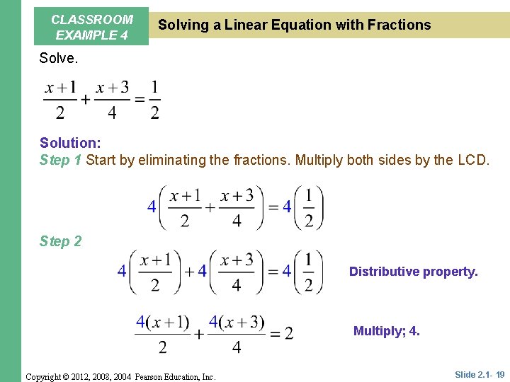 CLASSROOM EXAMPLE 4 Solving a Linear Equation with Fractions Solve. Solution: Step 1 Start