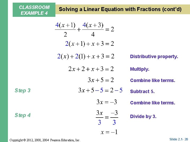 CLASSROOM EXAMPLE 4 Solving a Linear Equation with Fractions (cont’d) Distributive property. Multiply. Combine