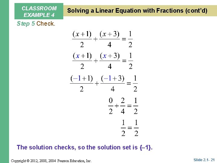 CLASSROOM EXAMPLE 4 Solving a Linear Equation with Fractions (cont’d) Step 5 Check. The