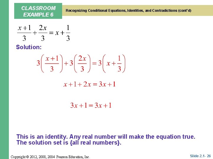 CLASSROOM EXAMPLE 6 Recognizing Conditional Equations, Identities, and Contradictions (cont’d) Solution: This is an