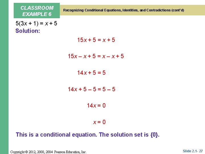 CLASSROOM EXAMPLE 6 Recognizing Conditional Equations, Identities, and Contradictions (cont’d) 5(3 x + 1)