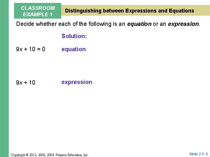 CLASSROOM EXAMPLE 1 Distinguishing between Expressions and Equations Decide whether each of the following