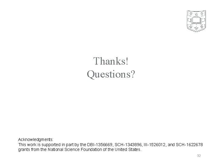 Thanks! Questions? Acknowledgments: This work is supported in part by the DBI-1356669, SCH-1343896, III-1526012,