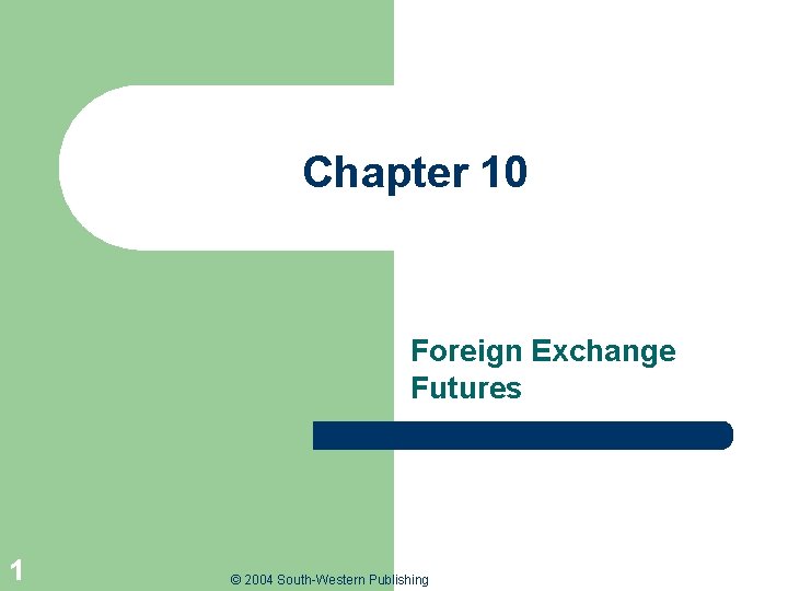 Chapter 10 Foreign Exchange Futures 1 © 2004 South-Western Publishing 