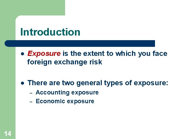 Introduction l Exposure is the extent to which you face foreign exchange risk l