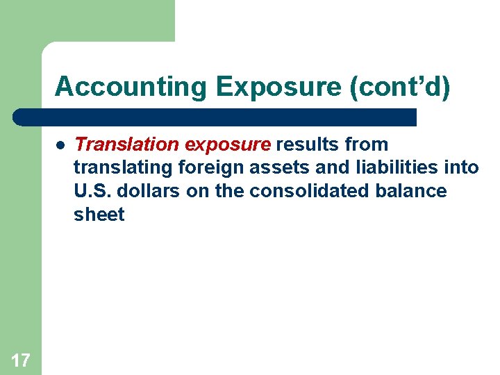 Accounting Exposure (cont’d) l 17 Translation exposure results from translating foreign assets and liabilities Accounting Exposure (cont’d) l 17 Translation exposure results from translating foreign assets and liabilities