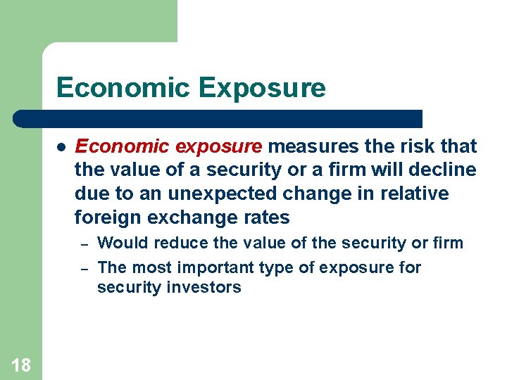 Economic Exposure l Economic exposure measures the risk that the value of a security