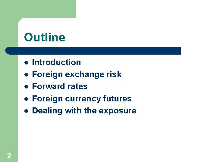 Outline l l l 2 Introduction Foreign exchange risk Forward rates Foreign currency futures