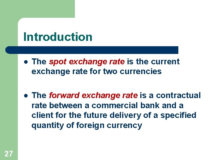Introduction 27 l The spot exchange rate is the current exchange rate for two