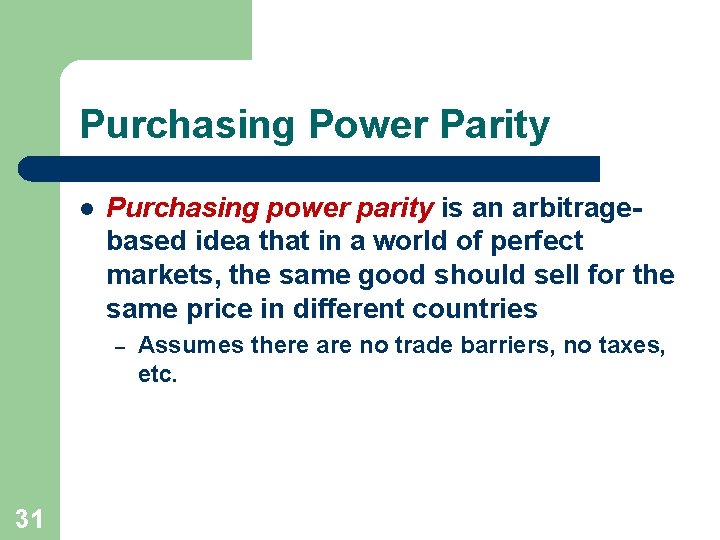 Purchasing Power Parity l Purchasing power parity is an arbitragebased idea that in a