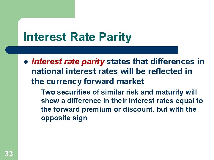 Interest Rate Parity l Interest rate parity states that differences in national interest rates