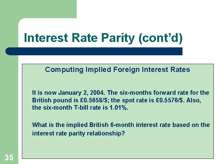 Interest Rate Parity (cont’d) Computing Implied Foreign Interest Rates It is now January 2,