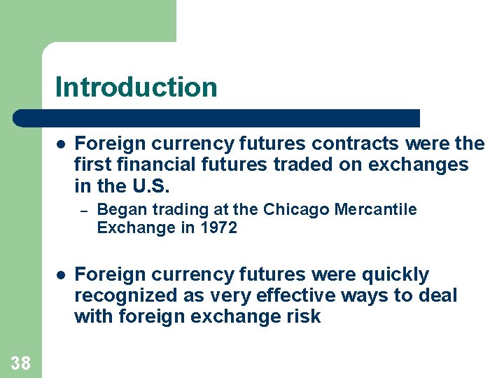 Introduction l Foreign currency futures contracts were the first financial futures traded on exchanges