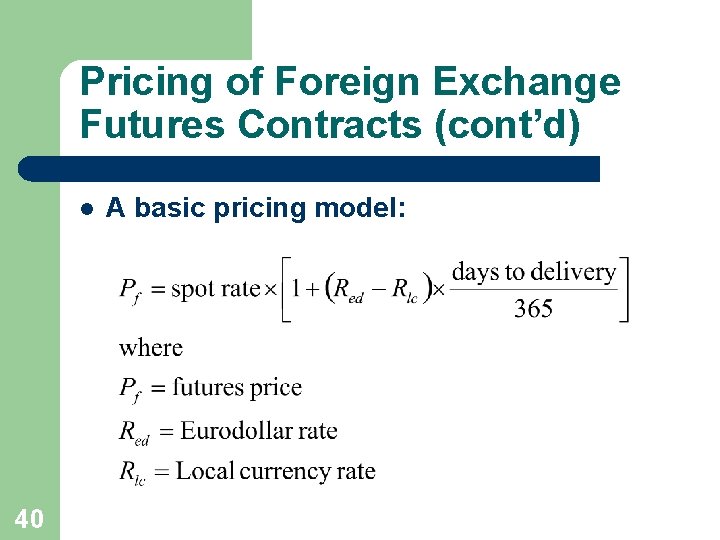 Pricing of Foreign Exchange Futures Contracts (cont’d) l 40 A basic pricing model: 