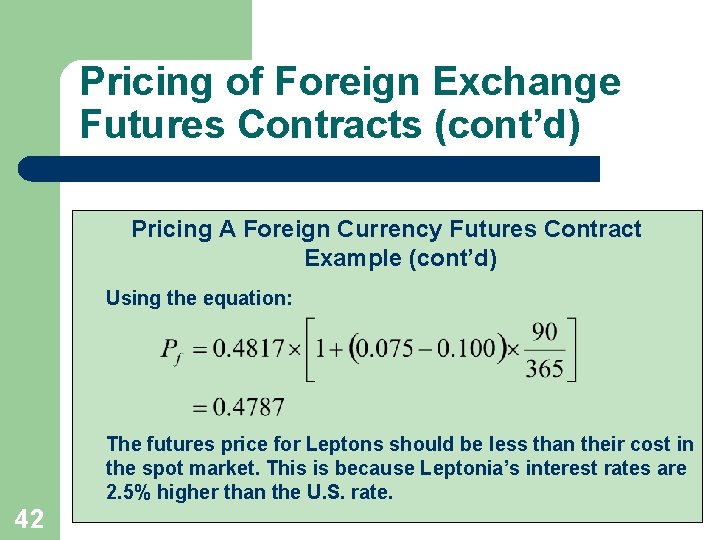 Pricing of Foreign Exchange Futures Contracts (cont’d) Pricing A Foreign Currency Futures Contract Example