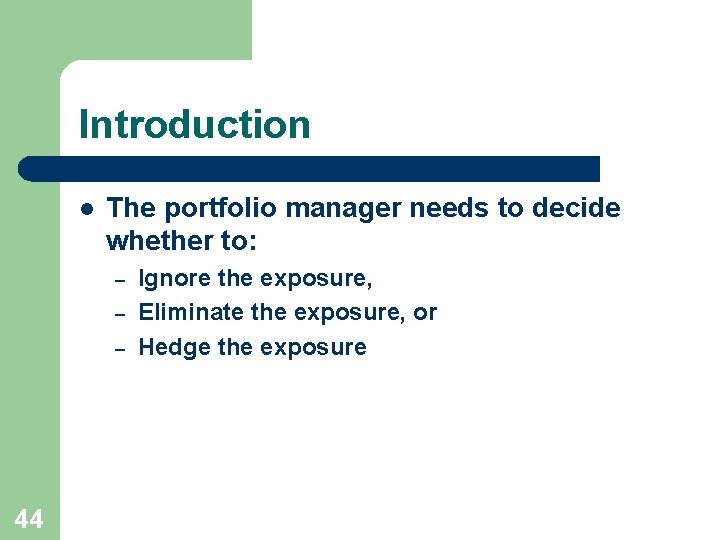 Introduction l The portfolio manager needs to decide whether to: – – – 44