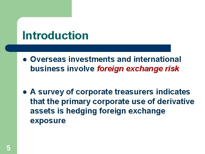 Introduction 5 l Overseas investments and international business involve foreign exchange risk l A