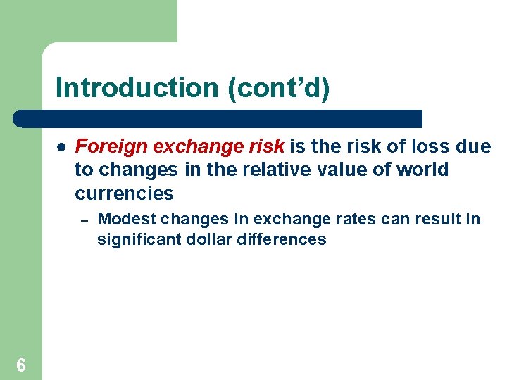 Introduction (cont’d) l Foreign exchange risk is the risk of loss due to changes