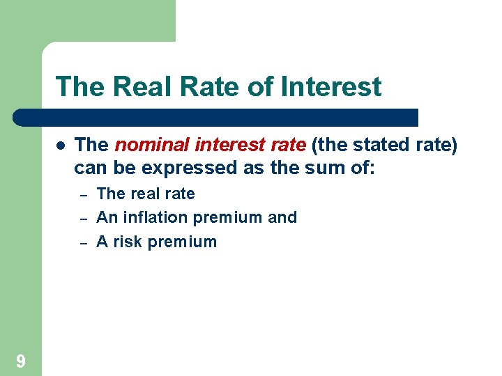 The Real Rate of Interest l The nominal interest rate (the stated rate) can